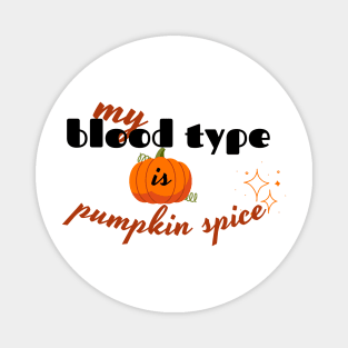 my blood type is pumpkin spice design Magnet